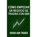 Cómo Empezar un Negocio de Trading con $500