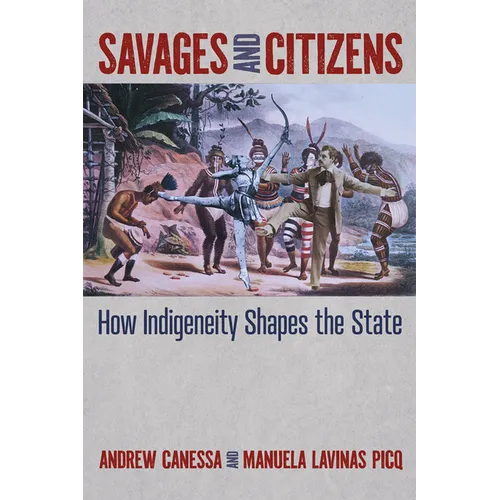 Savages and Citizens: How Indigeneity Shapes the State