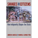Savages and Citizens: How Indigeneity Shapes the State