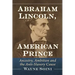 Abraham Lincoln, American Prince: Ancestry, Ambition and the Anti-Slavery Cause