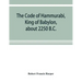 The Code of Hammurabi, King of Babylon, about 2250 B.C.