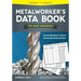 Metalworker's Data Book for Home Machinists: The Essential Reference Guide for Everyone Who Works with Metal