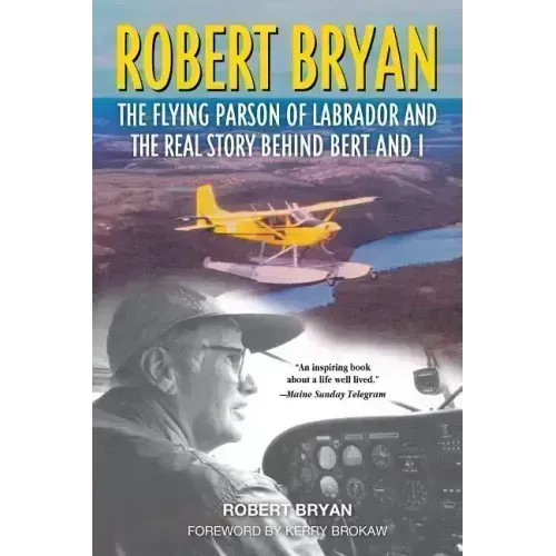 Robert Bryan: The Flying Parson of Labrador and the Real Story Behind Bert and I