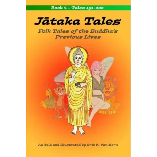 Jātaka Tales: Volume 4: Folk Tales of the Buddha's Previous Lives