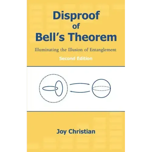 Disproof of Bell's Theorem: Illuminating the Illusion of Entanglement, Second Edition