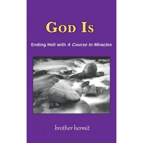 God Is: Ending Hell with A Course In Miracles (hardcover)