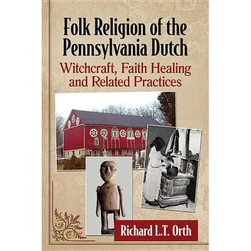 Folk Religion of the Pennsylvania Dutch: Witchcraft, Faith Healing and Related Practices