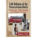 Folk Religion of the Pennsylvania Dutch: Witchcraft, Faith Healing and Related Practices
