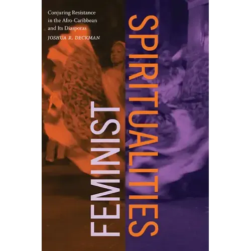 Feminist Spiritualities: Conjuring Resistance in the Afro-Caribbean and Its Diasporas