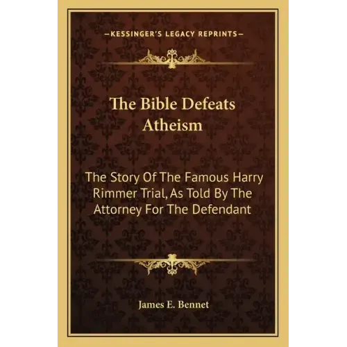 The Bible Defeats Atheism: The Story of the Famous Harry Rimmer Trial, as Told by the Attorney for the Defendant