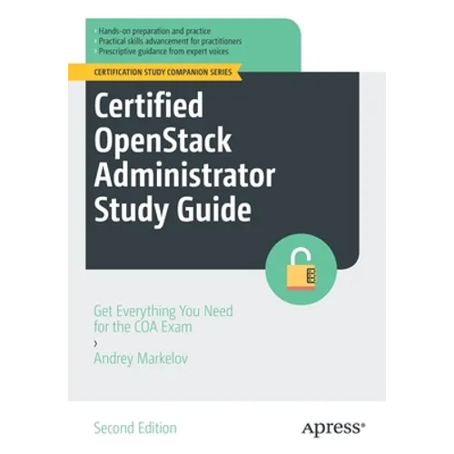 Certified Openstack Administrator Study Guide: Get Everything You Need for the Coa Exam
