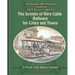 The System of Wire-Cable Railways for Cities and Towns: The Original 1887 Prospectus Featuring San Francisco's Cable Cars