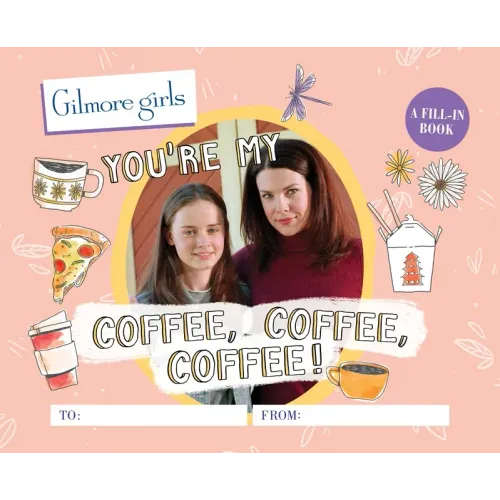 Gilmore Girls: You're My Coffee, Coffee, Coffee! a Fill-In Book
