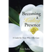 Becoming a Healing Presence: A Guide For Those Who Offer Care