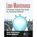 Lean Maintenance: A Practical, Step-By-Step Guide for Increasing Efficiency