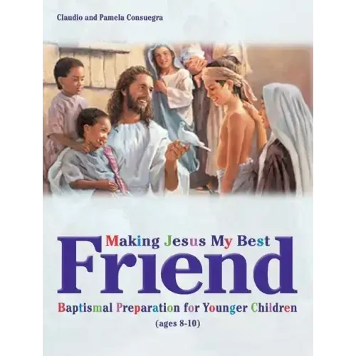 Making Jesus My Best Friend: Baptism Preparation for Younger Children (Ages 8-10)