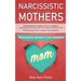 Narcissistic Mothers: A Practical Guide for Daughter and Son to Recognize a Narcissistic Parent Abuse and How to Heal and Recover from Cptsd