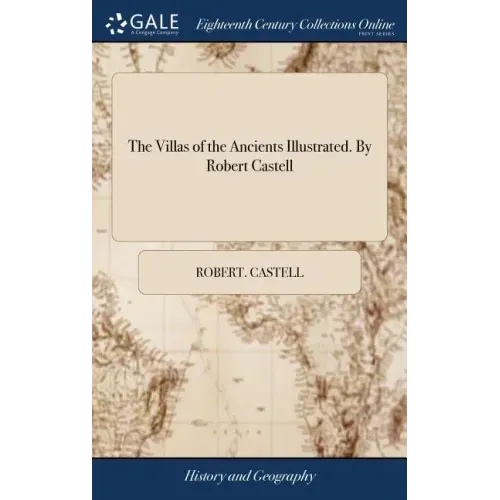 The Villas of the Ancients Illustrated. By Robert Castell