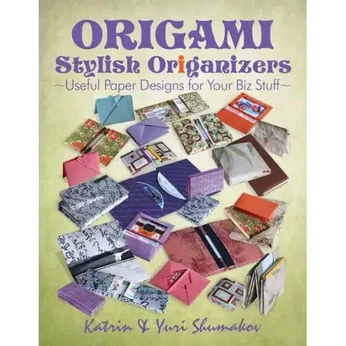 Origami Stylish Origanizers: Useful Paper Designs for Your Biz Stuff