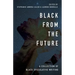 Black From the Future: A Collection of Black Speculative Writing