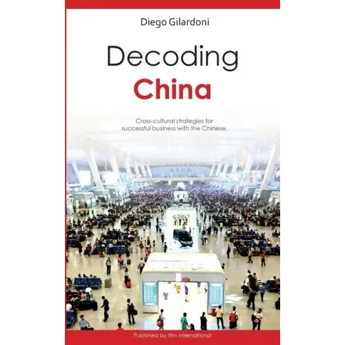 Decoding China: Cross-cultural strategies for successful business with the Chinese