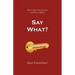 Say What?: Here's How You Can Say and Write it Better