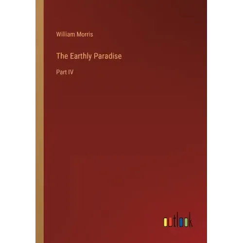 The Earthly Paradise: Part IV