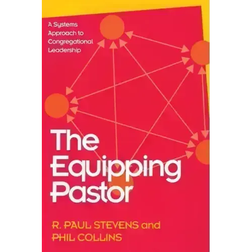 The Equipping Pastor: A Systems Approach to Congregational Leadership - Paperback