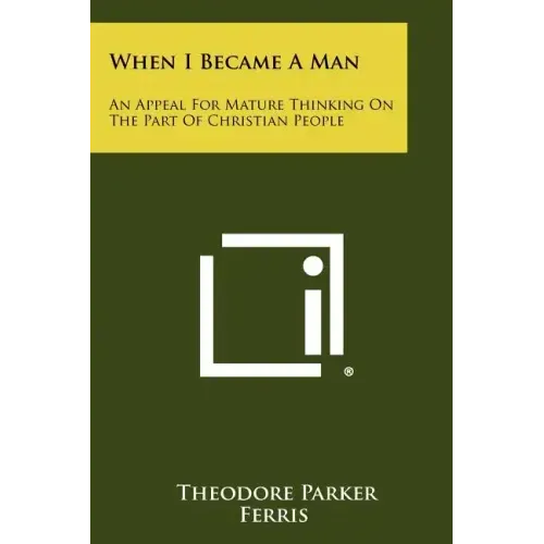 When I Became a Man: An Appeal for Mature Thinking on the Part of Christian People