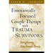 Emotionally Focused Couple Therapy with Trauma Survivors: Strengthening Attachment Bonds