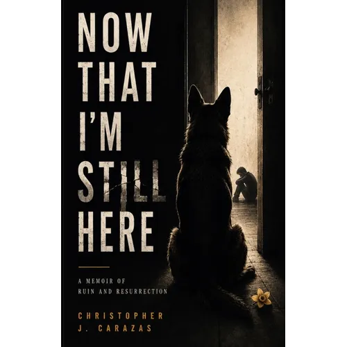 Now That I'm Still Here: A Memoir of Ruin and Resurrection