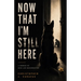 Now That I'm Still Here: A Memoir of Ruin and Resurrection