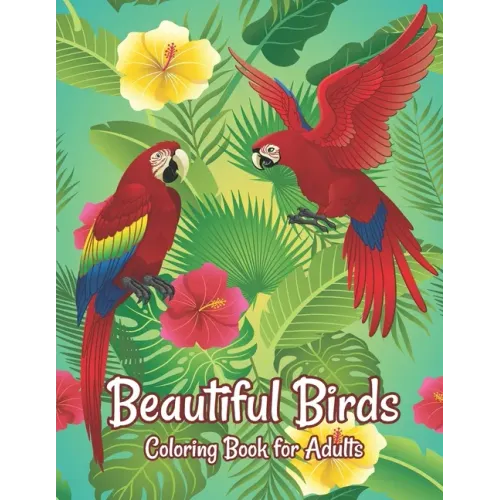 Beautiful Birds Coloring Book for Adults: Amazing Birds Design ... Adults Coloring Relaxation and Mindfulness