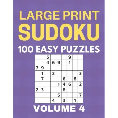 Large Print Sudoku - 100 Easy Puzzles - Volume 4 - One Puzzle Per Page - Puzzle Book for Adults