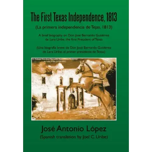 The First Texas Independence, 1813: (La Primera Independencia de Tejas, 1813)