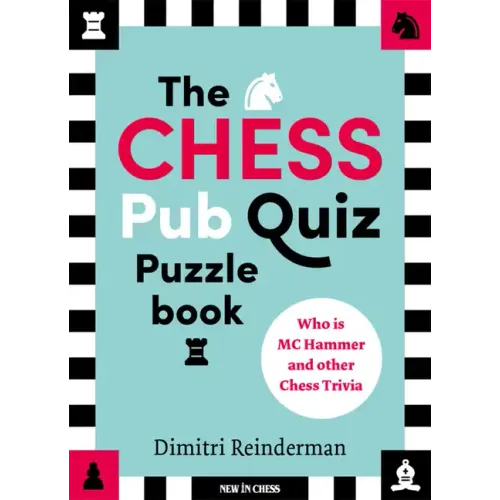 The Chess Pub Quiz Puzzle Book: Who Is MC Hammer and Other Chess Trivia