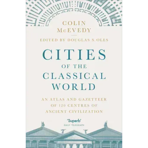Cities of the Classical World: An Atlas and Gazetteer of 120 Centres of Ancient Civilization