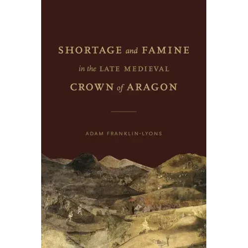 Shortage and Famine in the Late Medieval Crown of Aragon