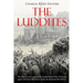 The Luddites: The History and Legacy of the English Rebels Who Protested against Advanced Machinery during the Industrial Revolution