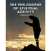 The Philosophy of Spiritual Activity - A Modern Philosophy of Life Develop by Scientific Methods