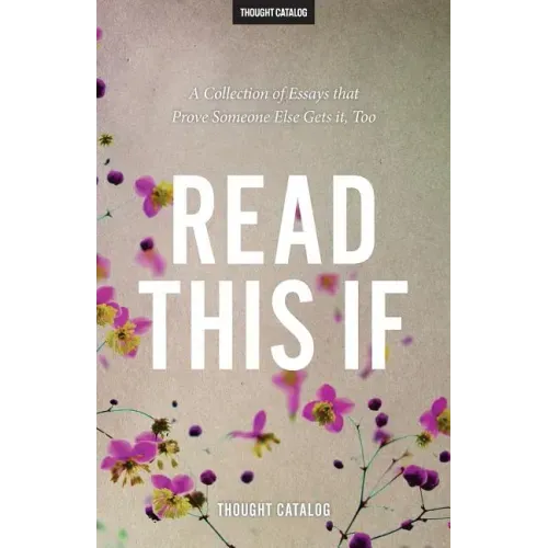 Read This If: A Collection of Essays that Prove Someone Else Gets it, Too