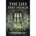 The Lies They Preach: What The Enemy Never Wanted The Church To Know!