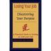 Losing Your Job Discovering Your Purpose: A Practical Guide to Getting on with your Life