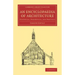 An Encyclopaedia of Architecture: Historical, Theoretical, and Practical