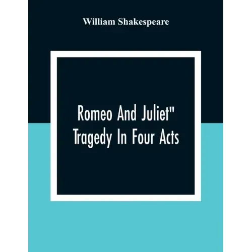 Romeo And Juliet": Tragedy In Four Acts