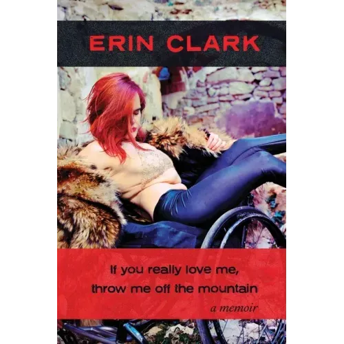 If you really love me, throw me off the mountain: a memoir