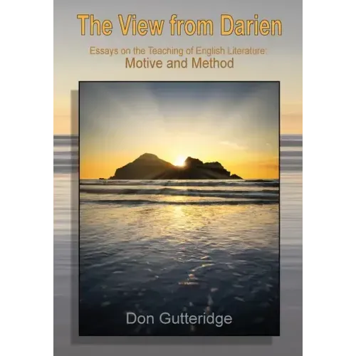 The View from Darien: Essays in the Teaching of English Literature: Motive and Method