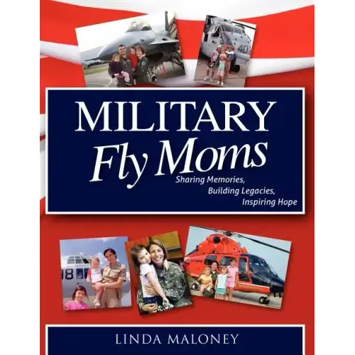 Military Fly Moms: Sharing Memories, Building Legacies, Inspiring Hope