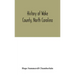 History of Wake County, North Carolina: with sketches of those who have most influenced its development
