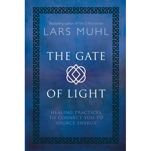 The Gate of Light: Healing Practices to Connect You to Source Energy